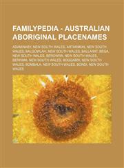 Familypedia - Australian Aboriginal placenames Adaminaby, New South Wales, Artarmon, New South Wales, Balgowlah, New South Wales, Ballarat, Bega, New South Wales, Berowra, New South Wales, Berrima, New South Wales, Boggabri, New South Wales, Bombala, New,1234814900,9781234814908