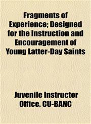 Fragments of Experience; Designed for the Instruction and Encouragement of Young Latter-Day Saints,1152465783,9781152465787