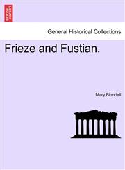 Frieze and Fustian.,1241379548,9781241379544