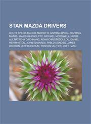 Star Mazda drivers Scott Speed, Marco Andretti, Graham Rahal, Raphael Matos, James Hinchcliffe, Michael McDowell, Nur B. Ali, Natacha Gachnang,123311932X,9781233119325