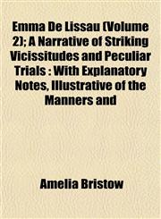 Emma De Lissau (Volume 2); A Narrative of Striking Vicissitudes and Peculiar Trials With Explanatory Notes, Illustrative of the Manners and,1152893408,9781152893405
