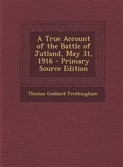 True Account of the Battle of Jutland, May 31, 1916,1287581218,9781287581215