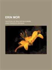Erin Mor; The Story of Irish Republicanism,1150551828,9781150551826