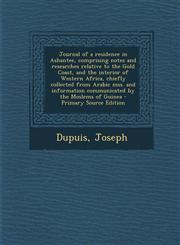 Journal of a Residence in Ashantee, Comprising Notes and Researches Relative to the Gold Coast, and the Interior of Western Africa, Chiefly Collected,1293543829,9781293543825