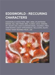 Eddsworld - Reccuring Characters Eddsworld Characters, Abby, Anna, Atlantisians, Bendee, Bill and Frank, Bing, Clones, Coco, Demons, Dr. Decapi, Edd, Edd's Guardian Angel, Eduardo, Fred, Grim Reaper, Guest appearances, Hellucard, Hilary,1234695529,9781234695521