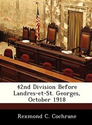 42nd Division Before Landres-et-St. Georges, October 1918,1249920558,9781249920557
