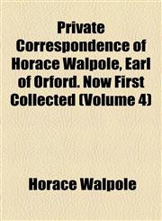 Private Correspondence of Horace Walpole, Earl of Orford. Now First Collected (Volume 4),1154821463,9781154821468