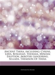Articles On Ancient Thera, including Cyrene, Libya, Benghazi, Therasia, Minoan Eruption, Akrotiri (santorini), Sellada, Themison Of Thera,1244632902,9781244632905