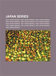 Japan Series 2003 Japan Series, 2009 Japan Series, 2005 Japan Series, 2004 Japan Series, 1999 Japan Series, 2010 Japan Series,1156844789,9781156844786