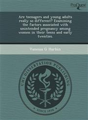 Are teenagers and young adults really so different? Examining the factors associated with unintended pregnancy among women in their teens and early twenties.,1249893216,9781249893219