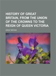 History of Great Britain, from the union of the crowns to the reign of queen Victoria,1230181563,9781230181561
