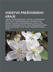 Vodstvo Prešovského kraje Jezera v Prešovském kraji, Potoky v Prešovském kraji, Řeky v Prešovském kraji, Štrbské pleso, Dunajec,1232861693,9781232861690