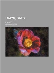I Says, Says I; A Novel,1151716294,9781151716293