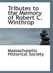 Tributes to the Memory of Robert C. Winthrop,1113248866,9781113248862