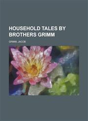 Household Tales by Brothers Grimm,1153629291,9781153629294