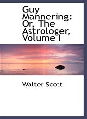 Guy Mannering Or, the Astrologer, Volume I,1103099884,9781103099887