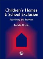 Children's Homes and School Exclusion Redefining the Problem,1853029432,9781853029431