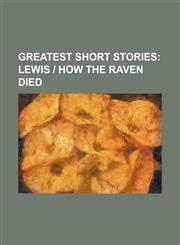 Greatest Short Stories Volume 2;  Lewis | How the raven died,1150773499,9781150773495