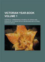 Victorian Year-Book Volume 1,1231219726,9781231219720