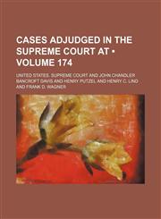 United States Reports; Cases Adjudged in the Supreme Court at ... and Rules Announced at ... Volume 174,1154094804,9781154094800