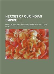 Heroes of Our Indian Empire,1236874552,9781236874559