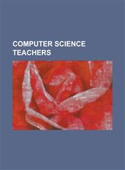 Computer Science Teachers Abbas Edalat, Avrim Blum, Christopher Bishop, Chris Wallace (Computer Scientist), Clifford Stein, Damian Conway, Danie,1230822453,9781230822457