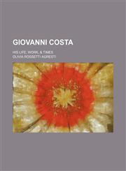 Giovanni Costa; His Life, Work, & Times,1150829125,9781150829123