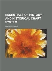 Essentials of history, and historical chart system,1236818768,9781236818768