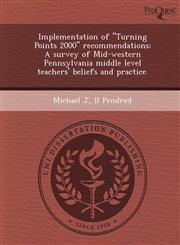 Implementation of "Turning Points 2000" recommendations A survey of Mid-western Pennsylvania middle level teachers' beliefs and practice.,1249902037,9781249902034