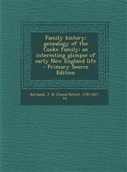 Family history; genealogy of the Cooke family; an interesting glimpse of early New England life - Primary Source Edition,1294656945,9781294656944
