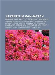 Streets in Manhattan Broadway, Wall Street, Houston Street, 42nd Street, Madison Avenue, Park Avenue, West Side Elevated Highway,1156619483,9781156619483