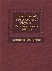 Principles of the Algebra of Physics - Primary Source Edition,128776388X,9781287763888