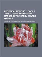 Historical Memoirs  Book 9. Transl. from the Original Manuscript by Barry-Edward O'Meara,1236957016,9781236957016