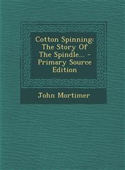 Cotton Spinning The Story Of The Spindle... - Primary Source Edition,1294914782,9781294914785