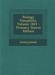 Biology Pamphlets, Volume 1824 - Primary Source Edition,1294062573,9781294062578