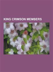 King Crimson Members Robert Fripp, Pat Mastelotto, Adrian Belew, Bill Bruford, Greg Lake, Peter Sinfield, Tony Levin, Gordon Haskell, John,1230496076,9781230496078