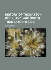 History of Thomaston, Rockland, and South Thomaston, Maine,1154149641,9781154149647