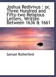 Joshua Redivivus or, Three Hundred and Fifty-two Religious Letters, Written Between 1636 & 1661,1116079046,9781116079043