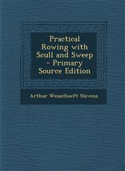Practical Rowing with Scull and Sweep - Primary Source Edition,1289911614,9781289911614