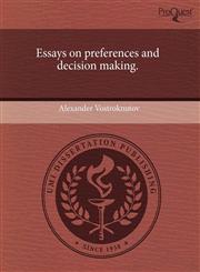 Essays on preferences and decision making.,1243541156,9781243541154
