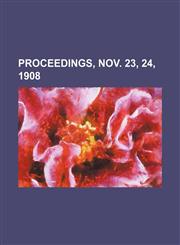 Proceedings, Nov. 23, 24, 1908,1151402230,9781151402233