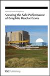 Securing the Safe Performance of Graphite Reactor Cores Rsc,1847559131,9781847559135