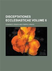 Disceptationes ecclesiasticae Volume 6,1236744667,9781236744661