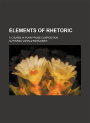 Elements of Rhetoric; A Course in Plain Prose Composition,1459045637,9781459045637