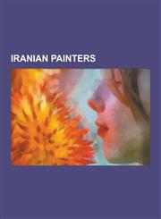 Iranian Painters Mir-Hossein Mousavi, Iran Darroudi, Sohrab Sepehri, Guity Novin, Delara Darabi, Towhidi Tabari, Ali Divandari, Reza AB,1230617566,9781230617565