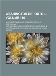Washington Reports; Cases Determined in the Supreme Court of Washington Volume 116,1234135825,9781234135829