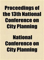 Proceedings of the 13th National Conference on City Planning,1151855006,9781151855008