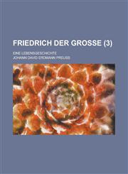 Friedrich Der Grosse; Eine Lebensgeschichte (3 ),1153532492,9781153532495