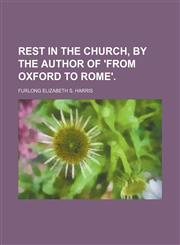Rest in the Church, by the Author of 'from Oxford to Rome'.,1150376627,9781150376627