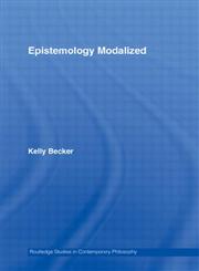 Epistemology Modalized (Routledge Studies in Contemporary Philosophyá),0415956110,9780415956116